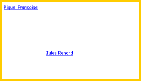 Zone de Texte: Pique Fran�oise                              Jules Renard
